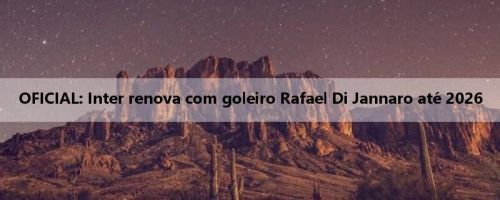 OFICIAL: Inter renova com goleiro Rafael Di Jannaro até 2026 OFICIAL: Inter renova com goleiro Rafael Di Jannaro até 2026