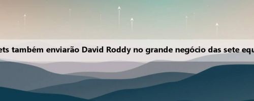 Meiji: Os Rockets também enviarão David Roddy no grande negócio das sete equipes de Durant