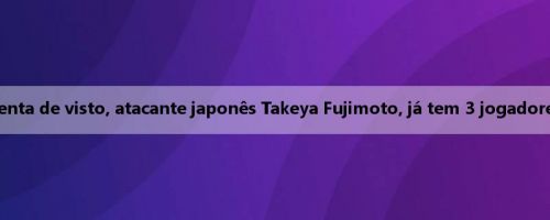 Oficial: Birmingham isenta de visto, atacante japonês Takeya Fujimoto, já tem 3 jogadores japoneses na equipe