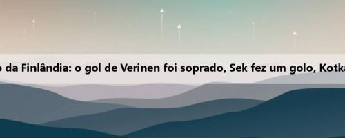 Super-tempo da Finlândia: o gol de Verinen foi soprado, Sek fez um golo, Kotka 0-0 Gnistan Super-tempo da Finlândia: o gol de Verinen foi soprado, Sek fez um golo, Kotka 0-0 Gnistan