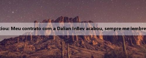 Karanga anunciou: Meu contrato com a Dalian InBev acabou, sempre me lembrei desse período