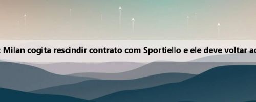 Di Mazio: Milan cogita rescindir contrato com Sportiello e ele deve voltar ao Atalanta Di Mazio: Milan cogita rescindir contrato com Sportiello e ele deve voltar ao Atalanta
