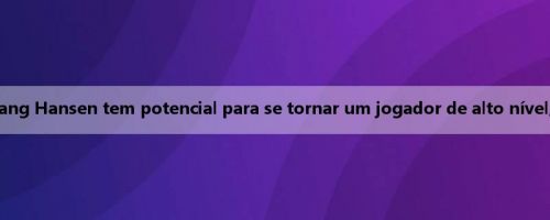 Companheiro de equipe Sharp: Yang Hansen tem potencial para se tornar um jogador de alto nível, golfistas podem ajudar a equipe