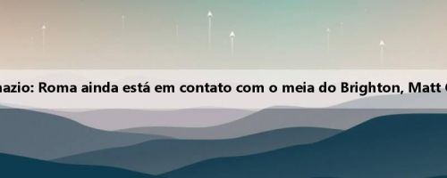 Dimazio: Roma ainda está em contato com o meia do Brighton, Matt Ollie